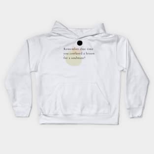 Remember that time you confused a lesson for a soulmate? Kids Hoodie